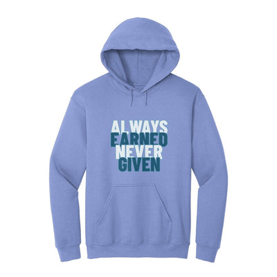 Always Earned Never Given Hoodie