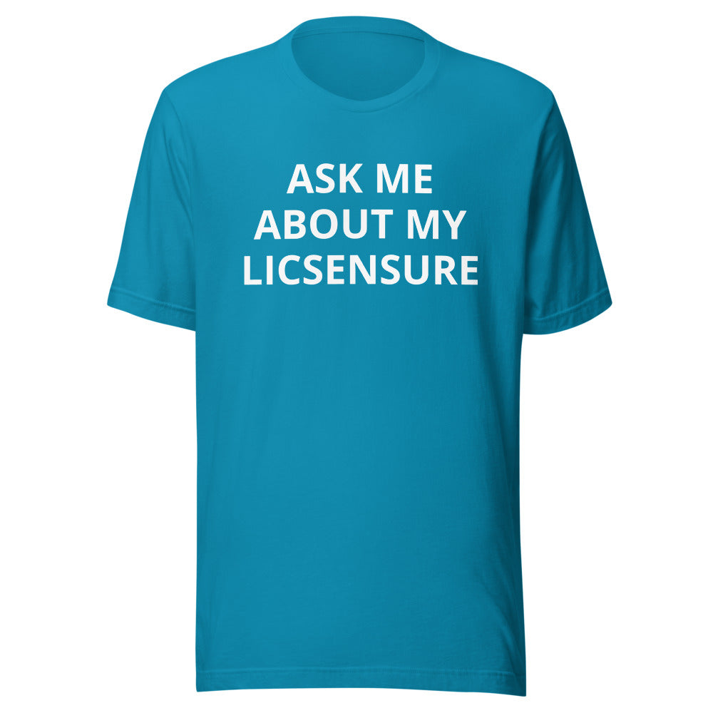 Ask Me About My Licensure T-Shirt