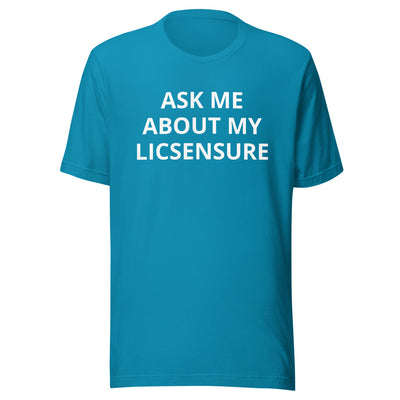 Ask Me About My Licensure T-Shirt