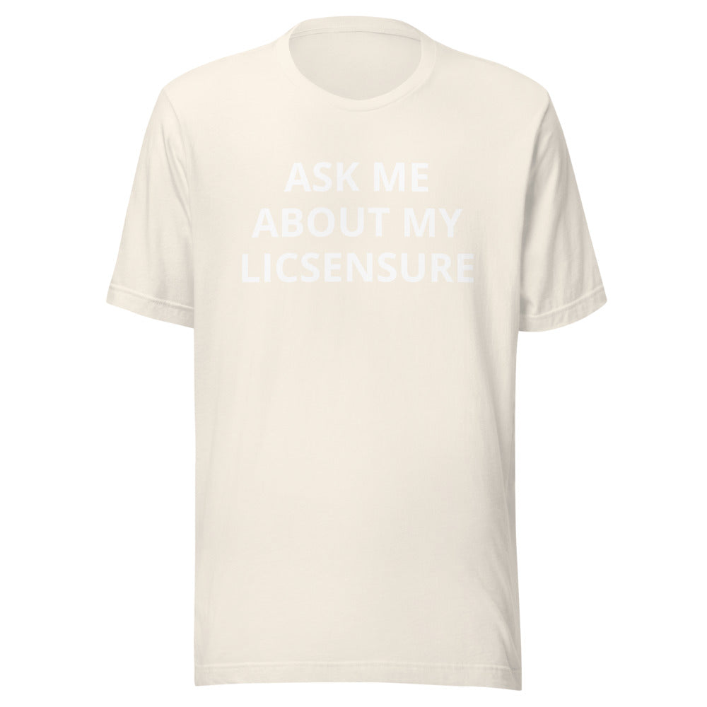 Ask Me About My Licensure T-Shirt