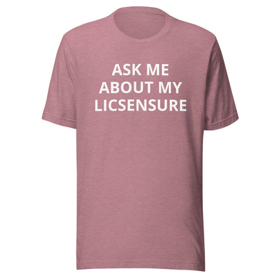 Ask Me About My Licensure T-Shirt