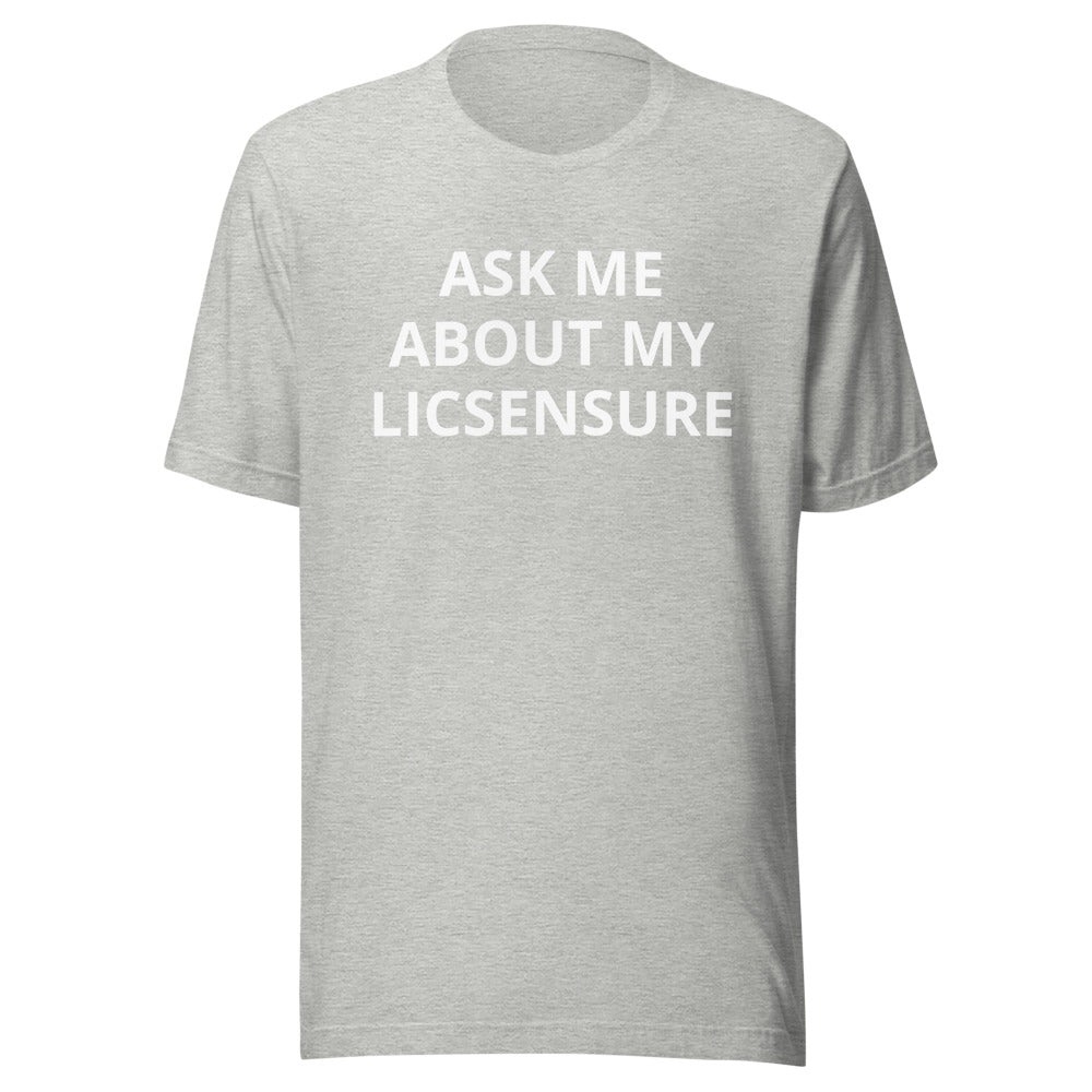 Ask Me About My Licensure T-Shirt
