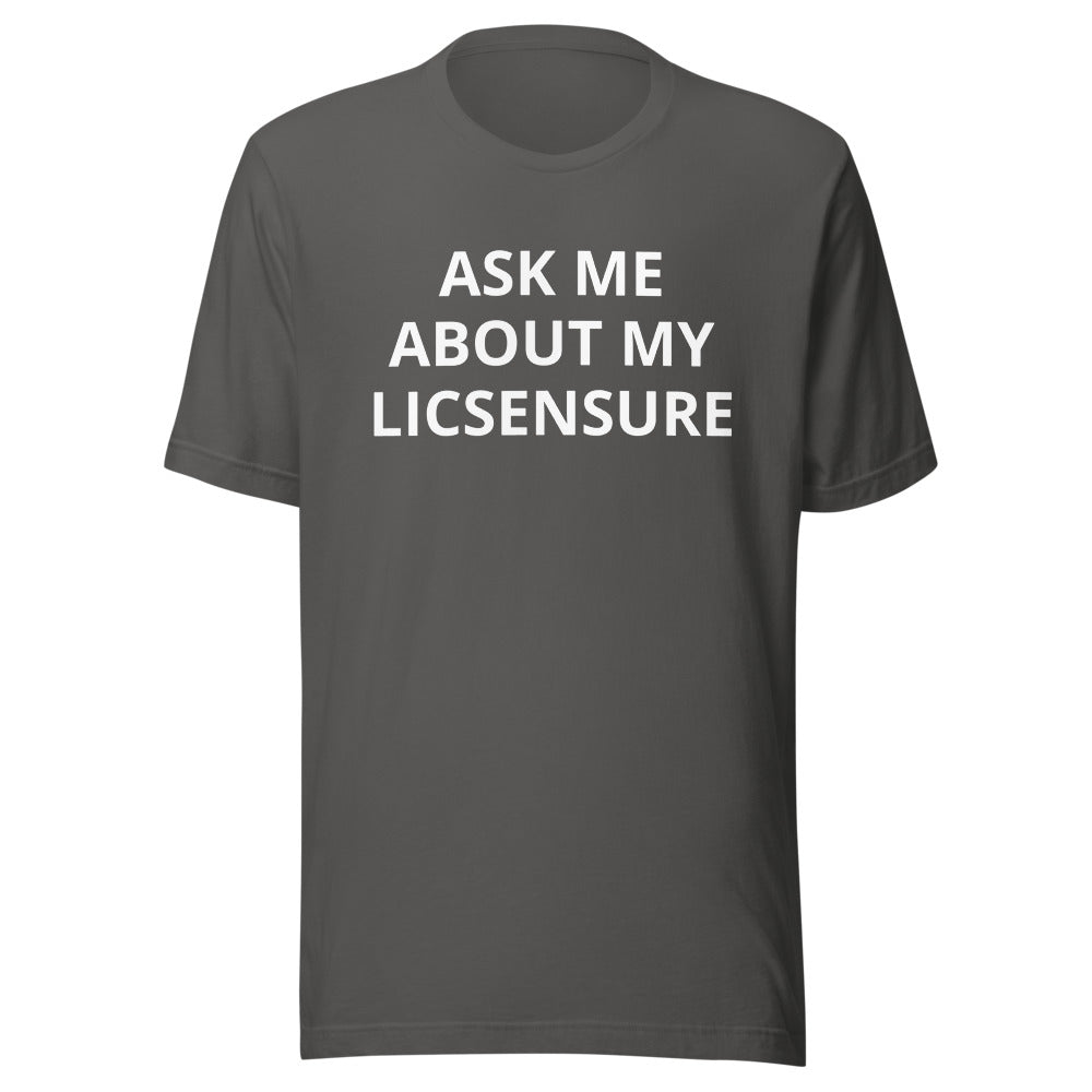 Ask Me About My Licensure T-Shirt