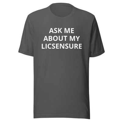 Ask Me About My Licensure T-Shirt