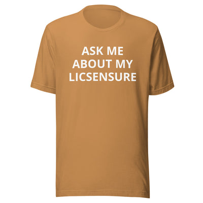 Ask Me About My Licensure T-Shirt