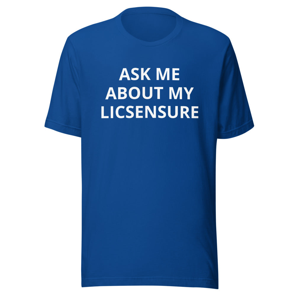 Ask Me About My Licensure T-Shirt