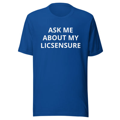 Ask Me About My Licensure T-Shirt