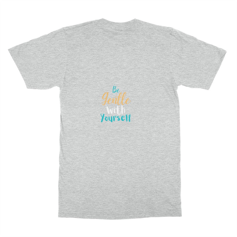 Be gentle with yourself t-shirt