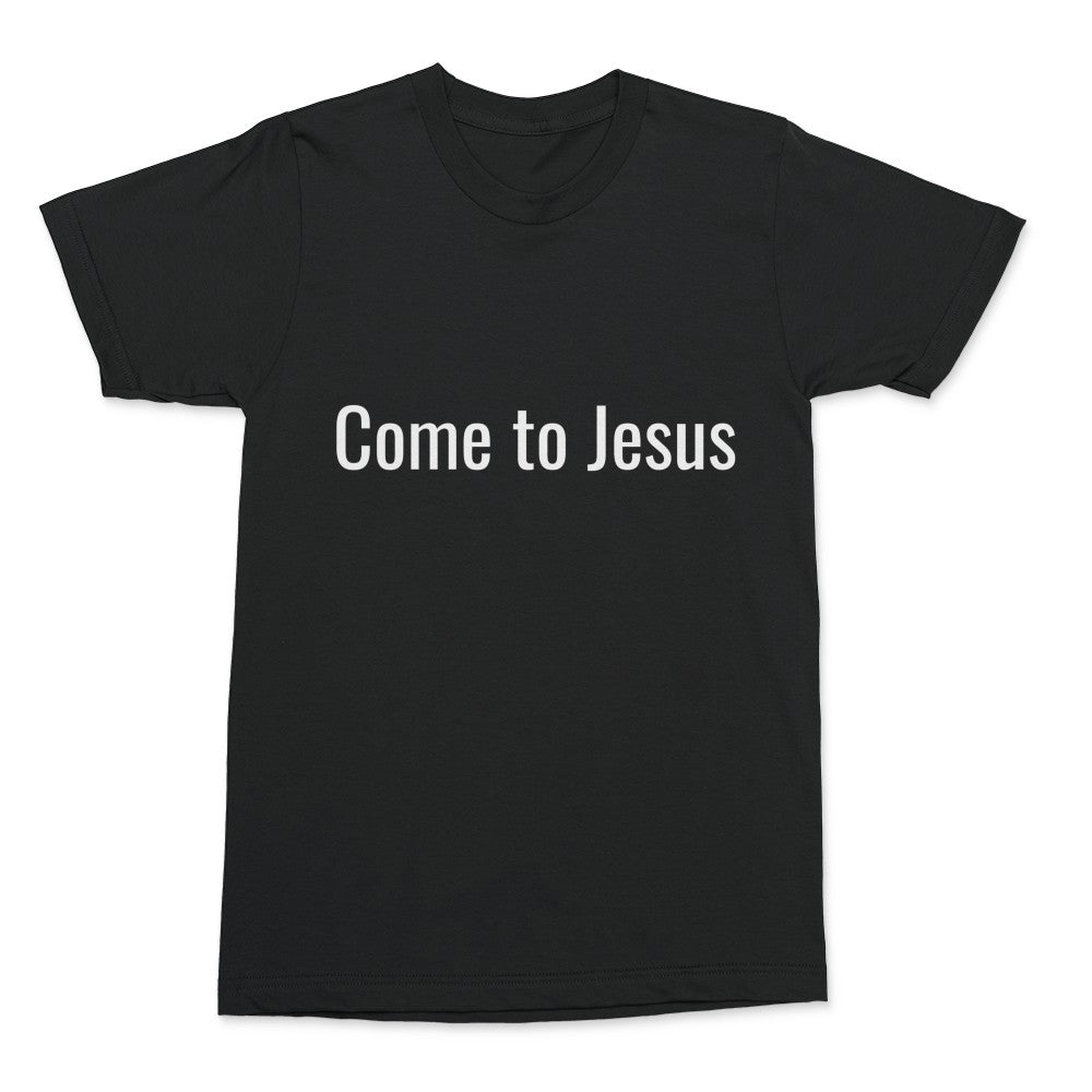 “Come to Jesus” Classic Tshirt