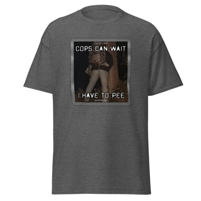 Cops can wait T-shirt