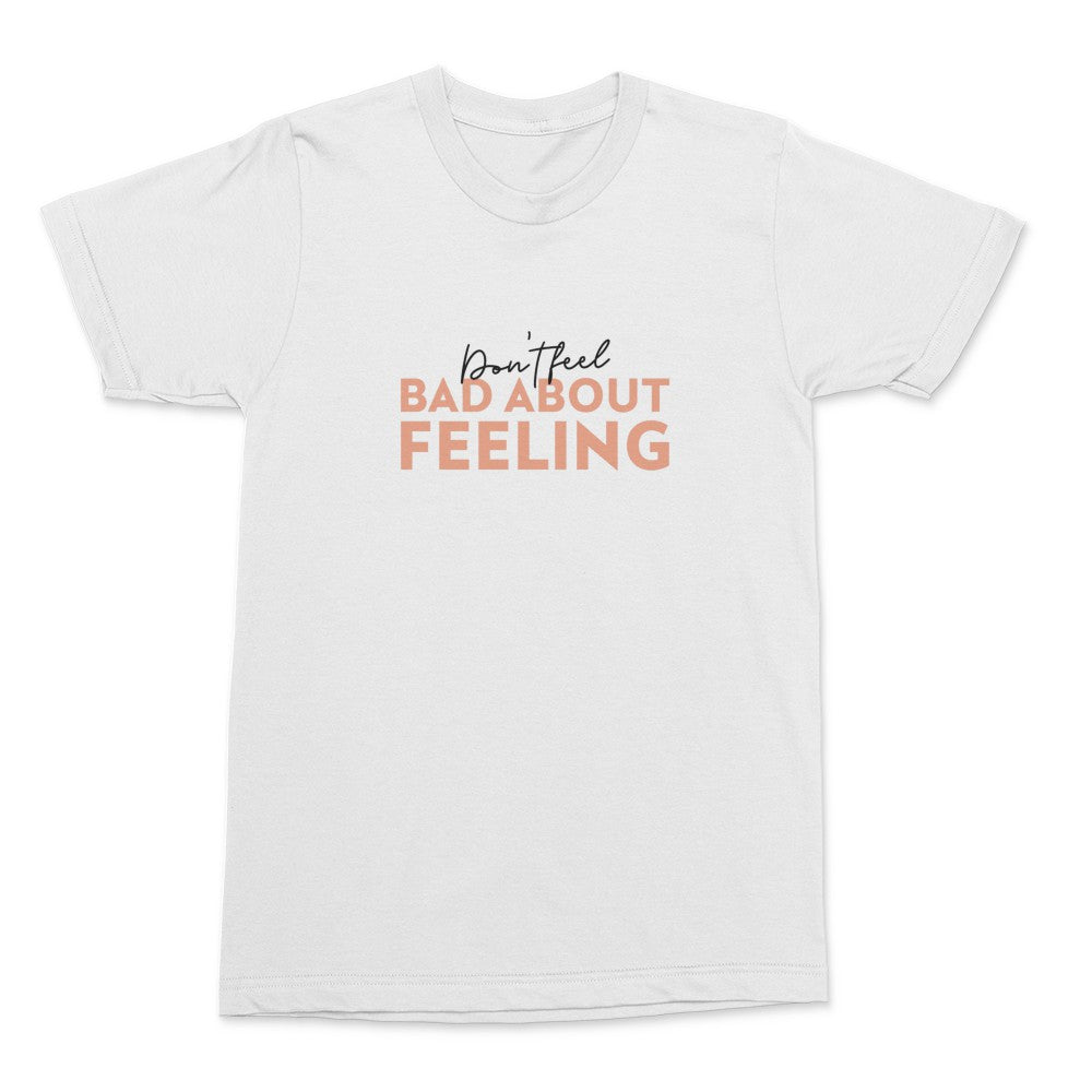 Don't Feel Bad Shirt