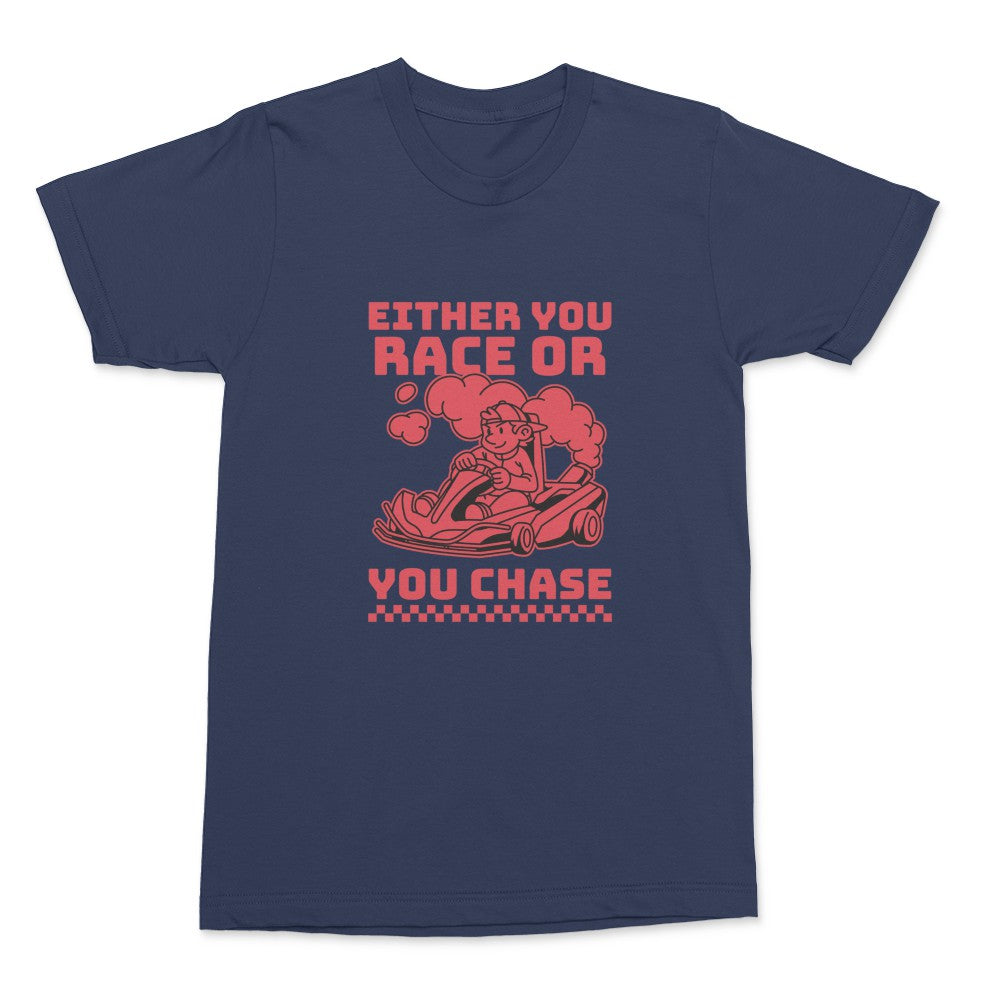 Either You Race Or You Chase Shirt