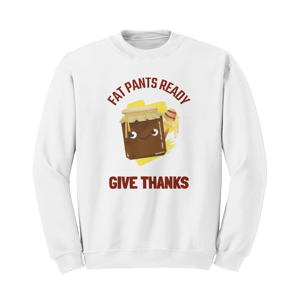 Fat Pants Ready Give Thanks Sweater