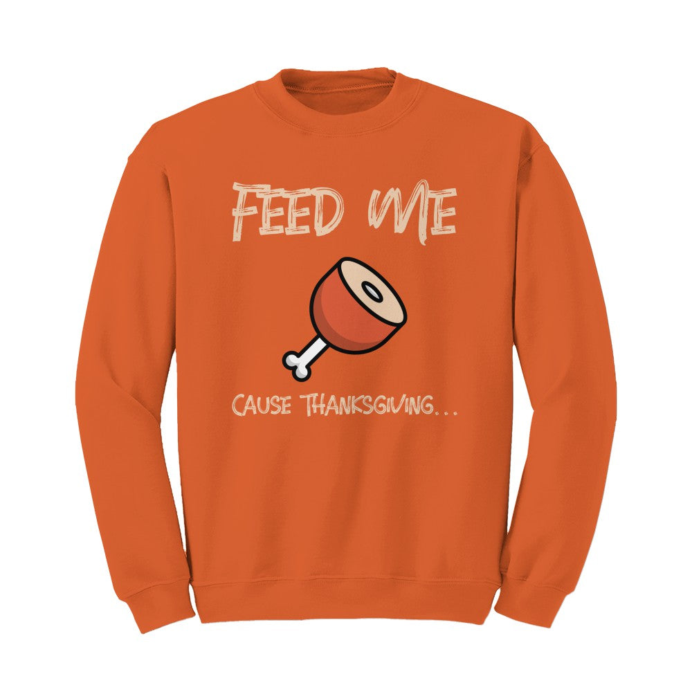 Feed Me Cause Thanksgiving Sweater