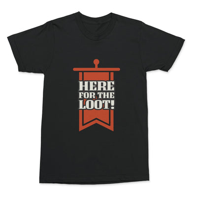 Here For The Loot Shirt