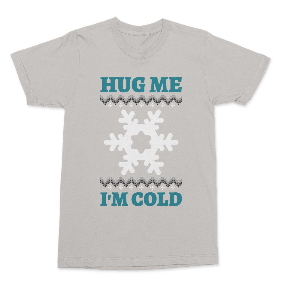 Hug Me Shirt I'm Cold Shirt