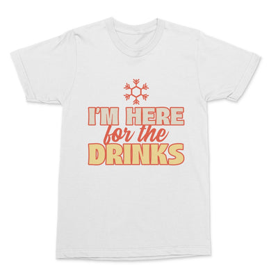 I'm here for the drinks Shirt
