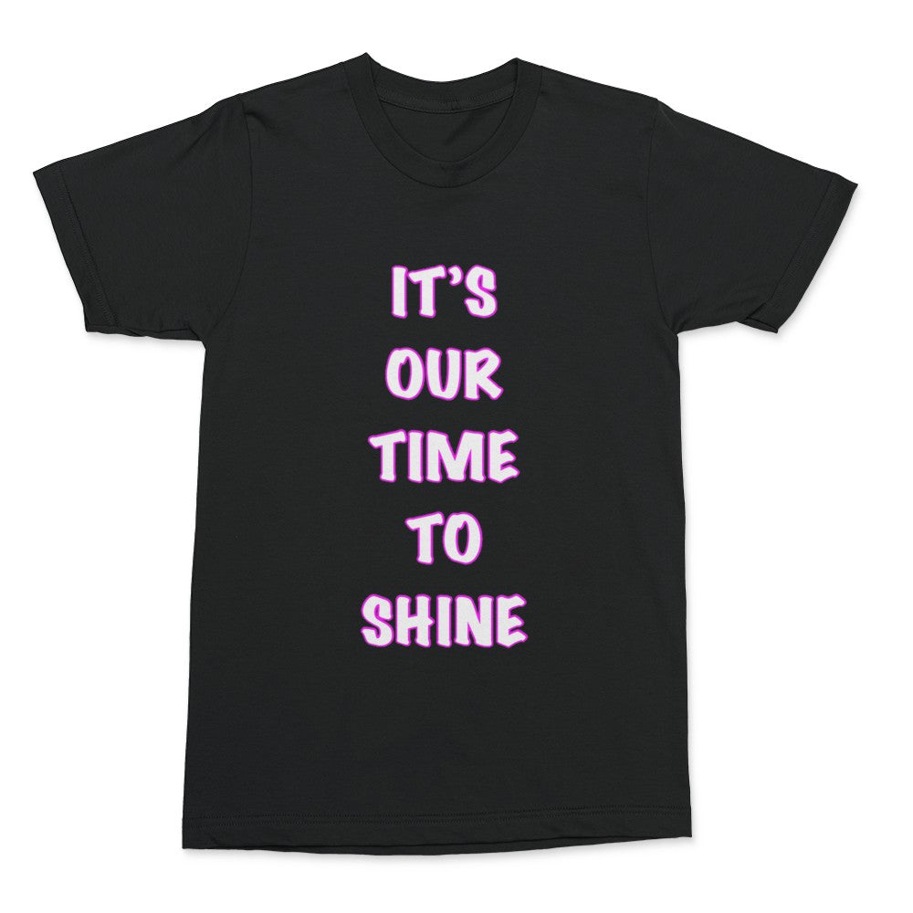 It’s Our Time To Shine T-Shirt