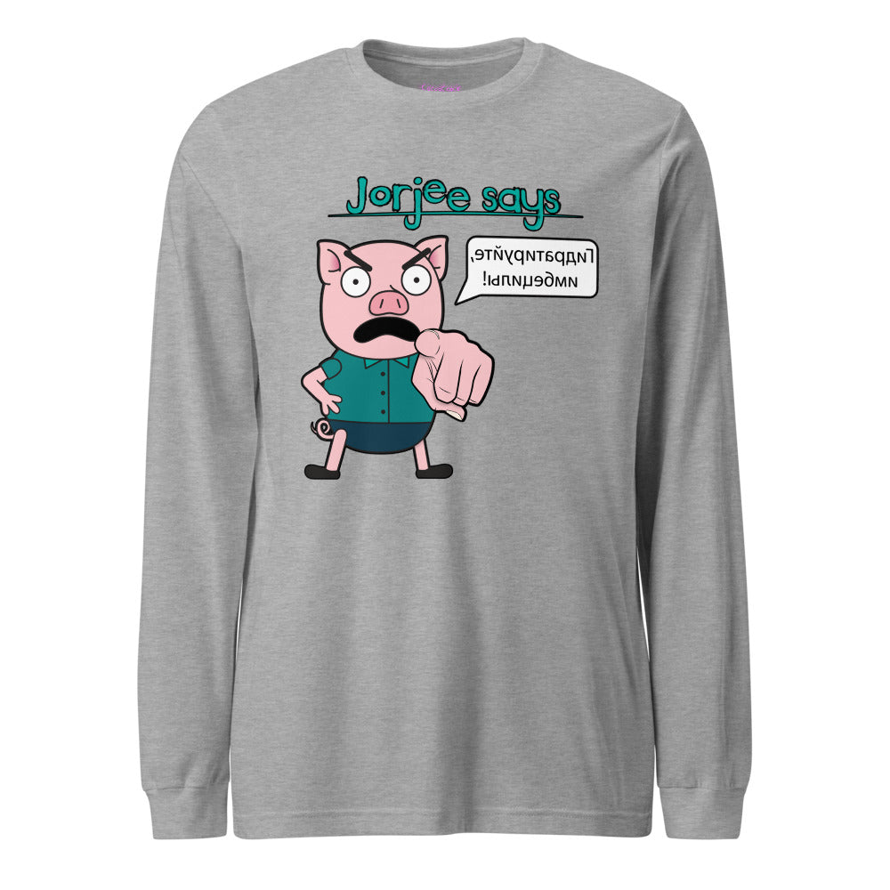 Long Sleeve Shirt - Jorjee Says