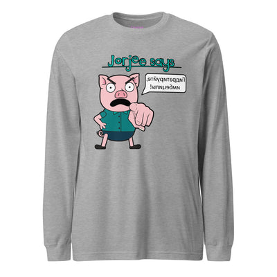 Long Sleeve Shirt - Jorjee Says