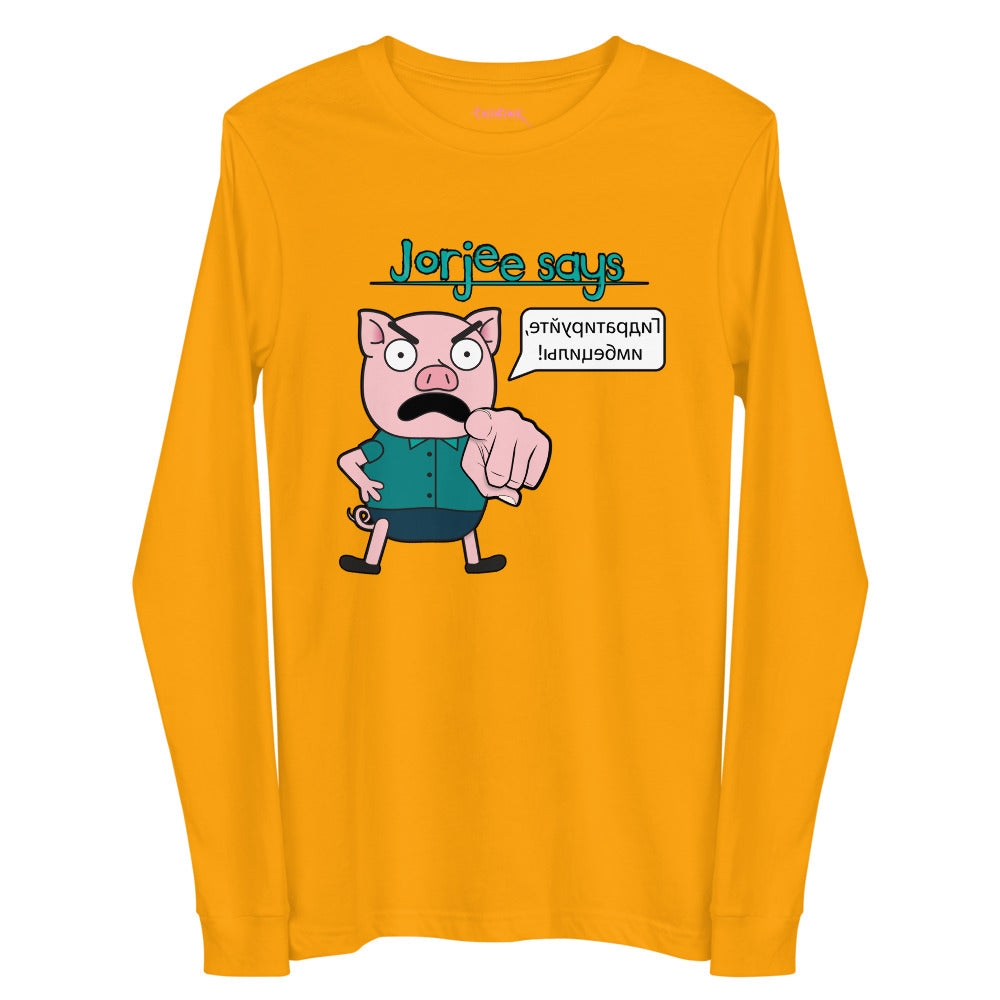 Long Sleeve Shirt - Jorjee Says