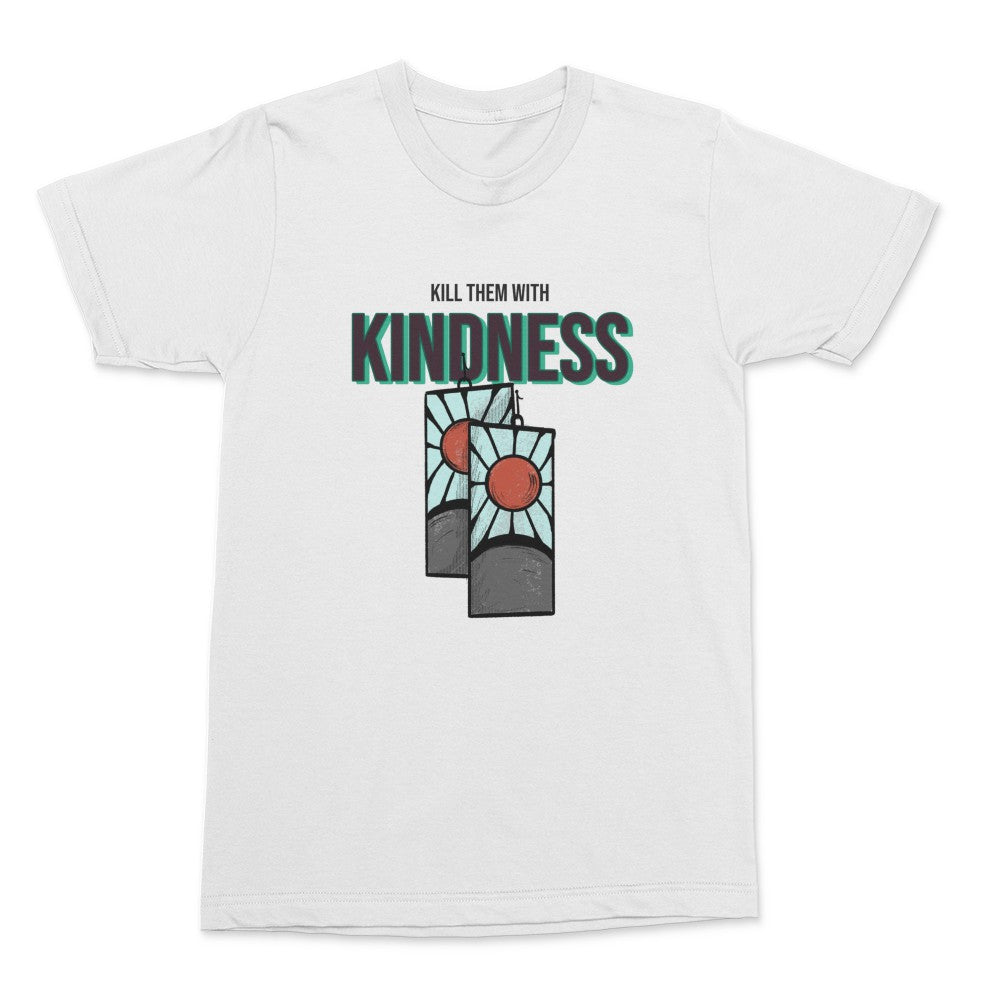 Kill Them With Kindness Shirt