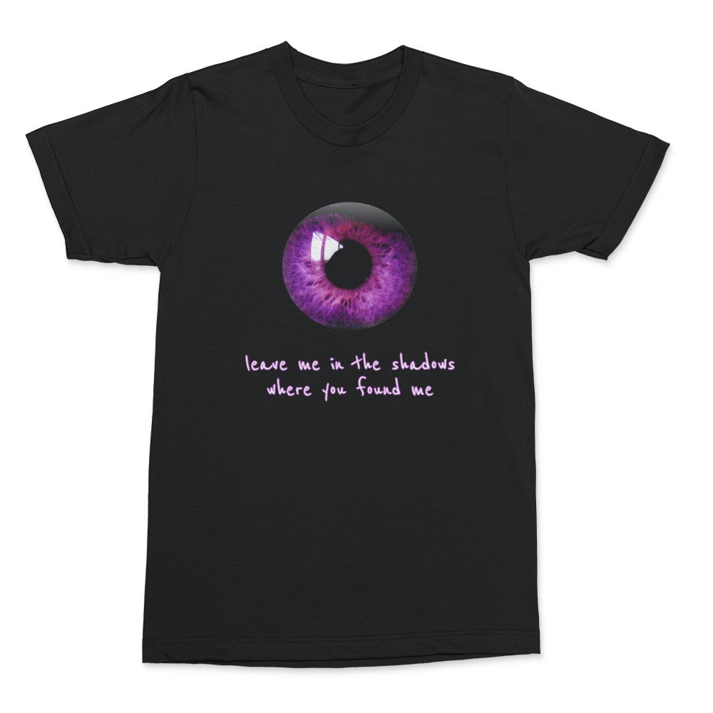Leave Me In The Shadows Where You Found Me T-Shirt