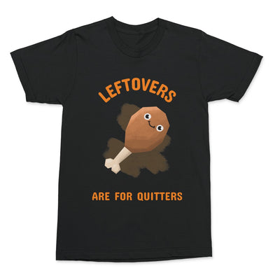 Leftovers Are For Quitters Shirt