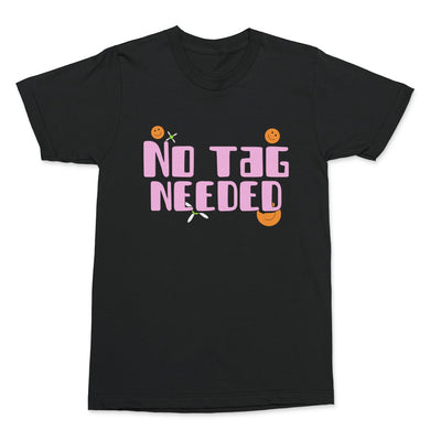 No Tag Needed Shirt