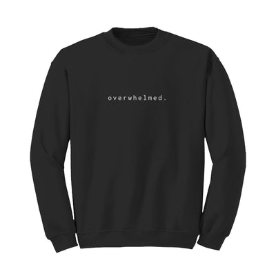 Overwhelmed Sweatshirt