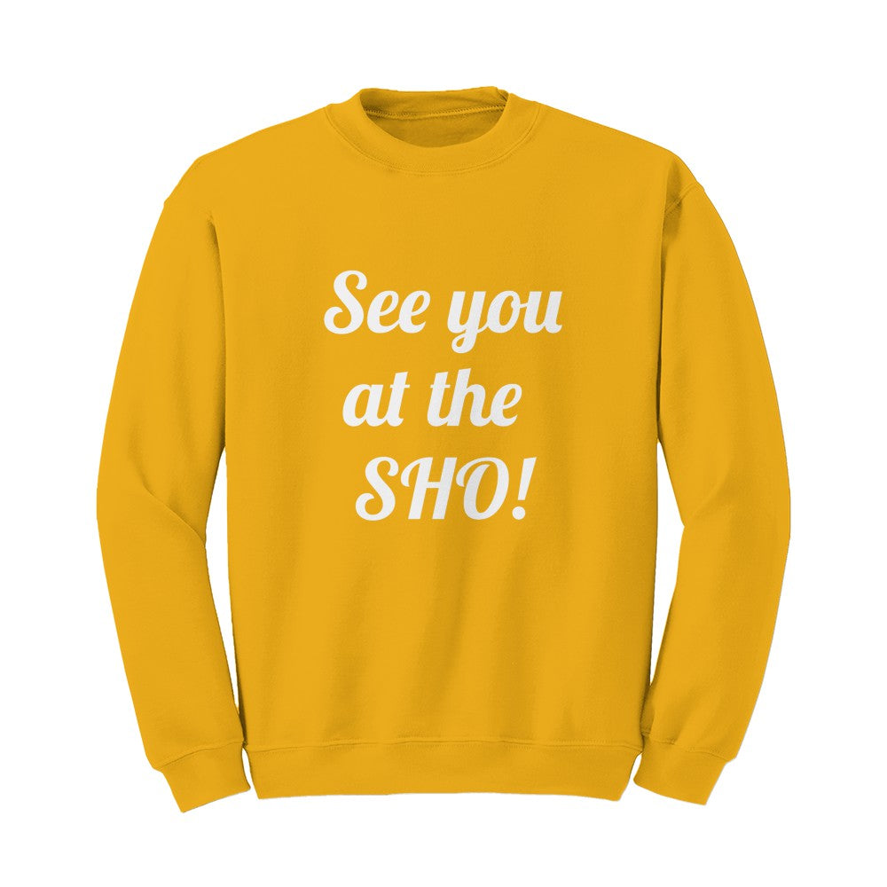 See you at the SHO! Sweatshirt (white font)