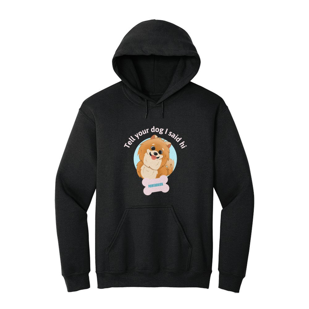 Tell Your Dog Pomeranian Hoodie