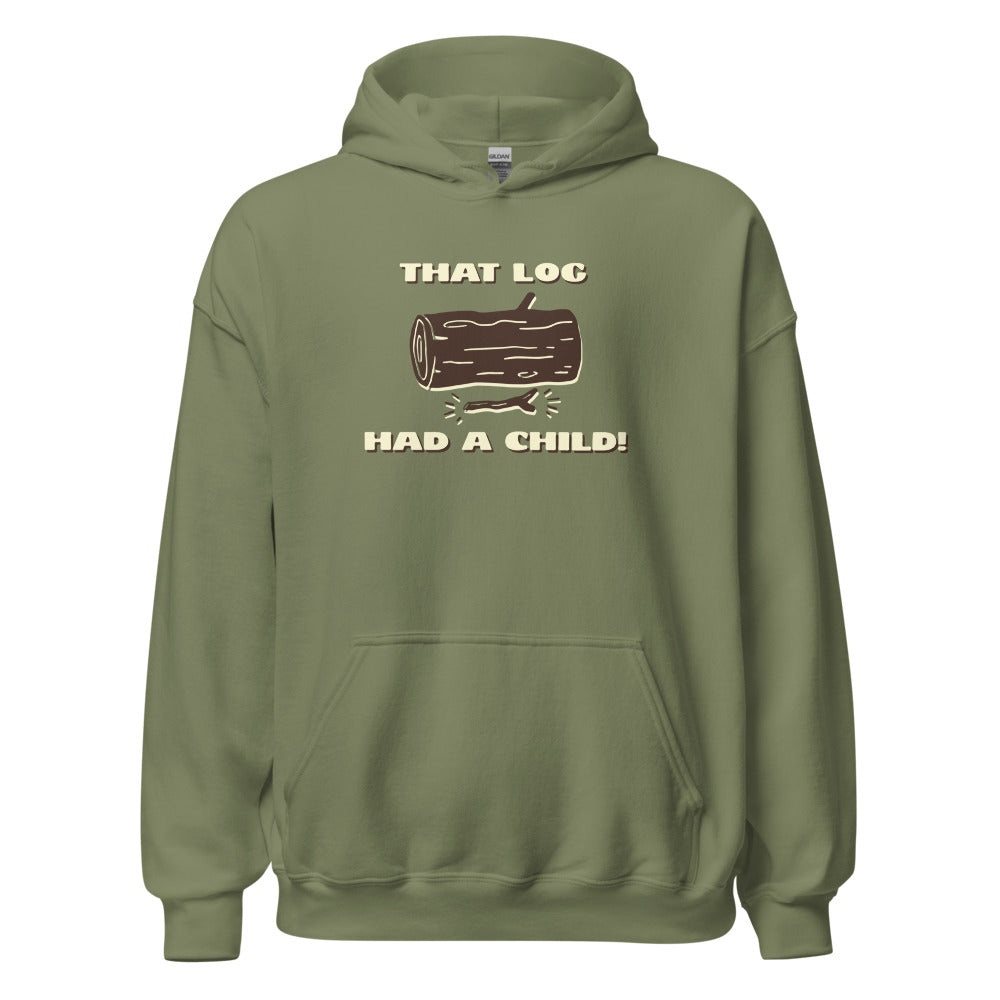 That Log Had a Child Hoodie