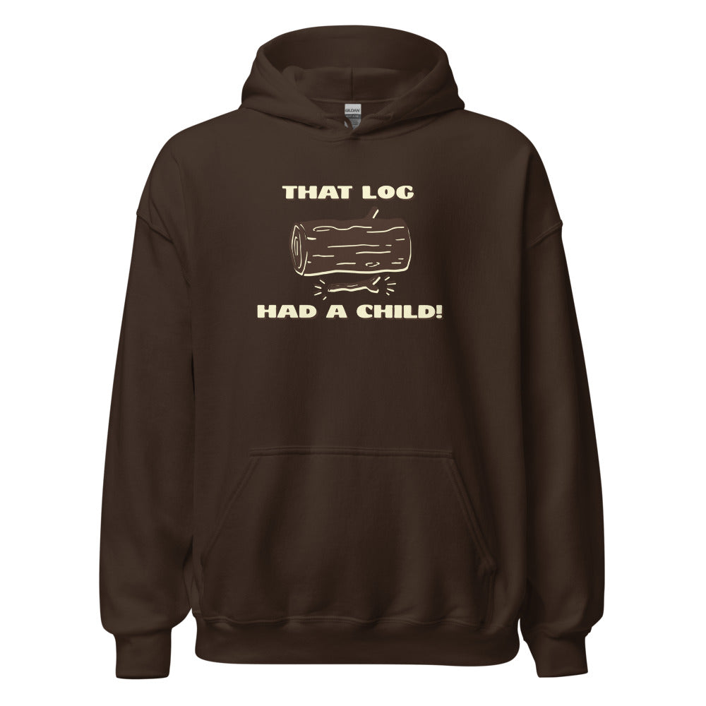 That Log Had a Child Hoodie