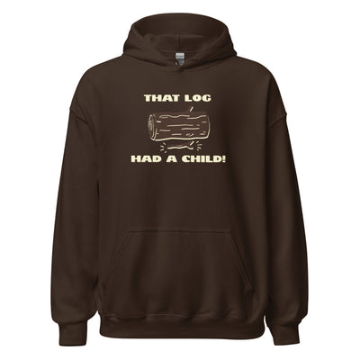 That Log Had a Child Hoodie