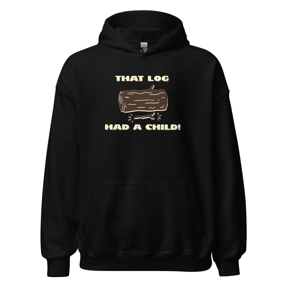 That Log Had a Child Hoodie