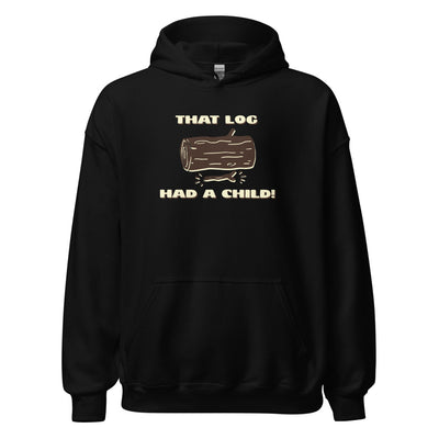 That Log Had a Child Hoodie