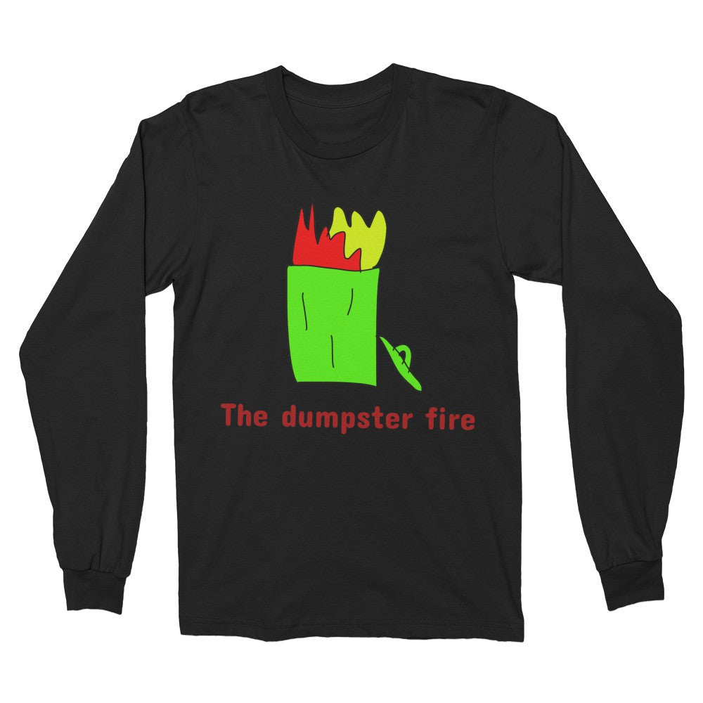 The dumpster fire long sleeve shirt