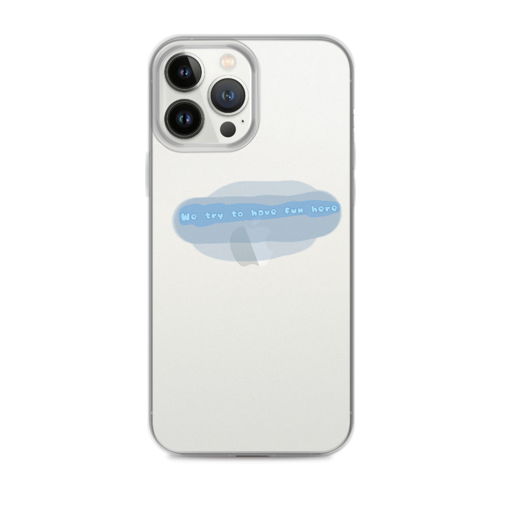 “We try to have fun here” clear iPhone case