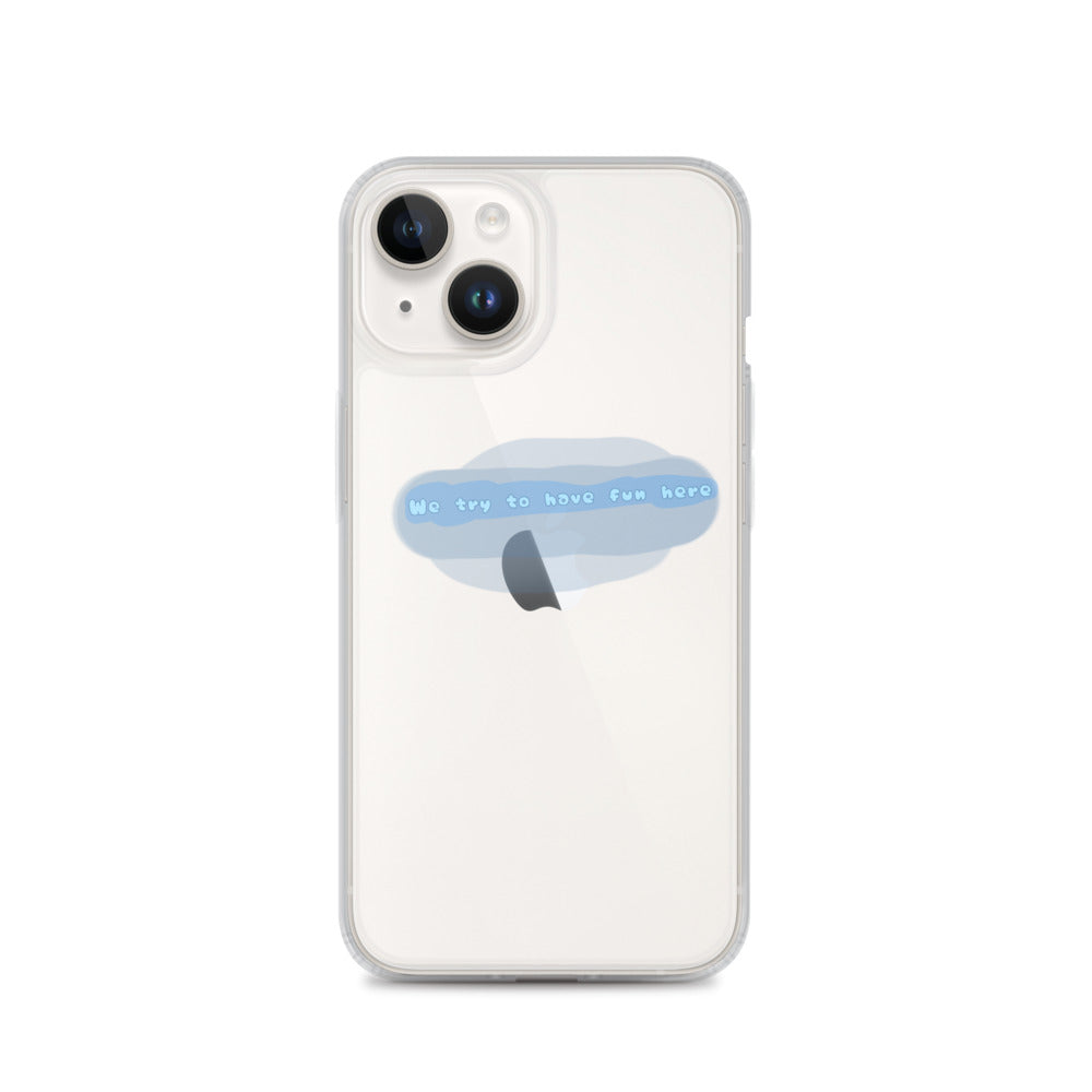 “We try to have fun here” clear iPhone case