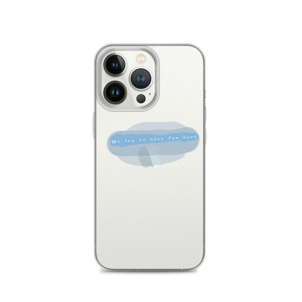 “We try to have fun here” clear iPhone case