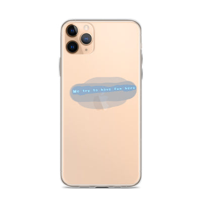 “We try to have fun here” clear iPhone case