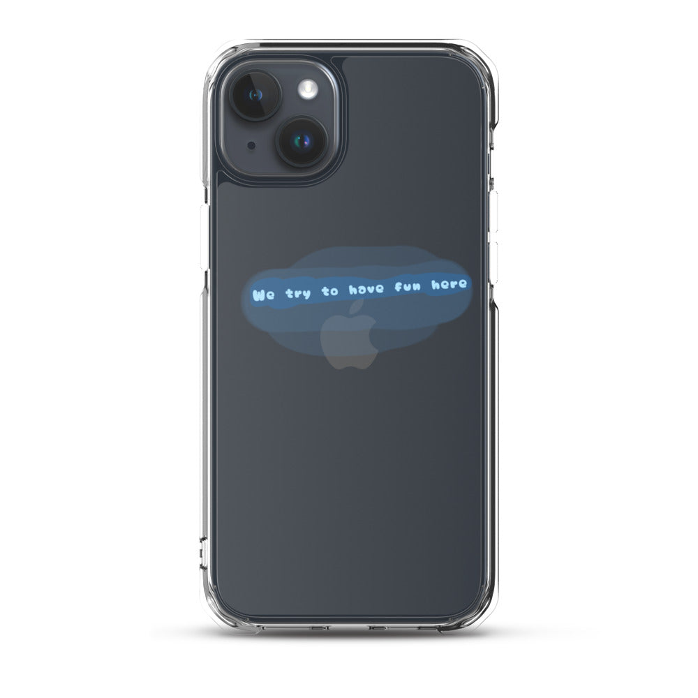 “We try to have fun here” clear iPhone case