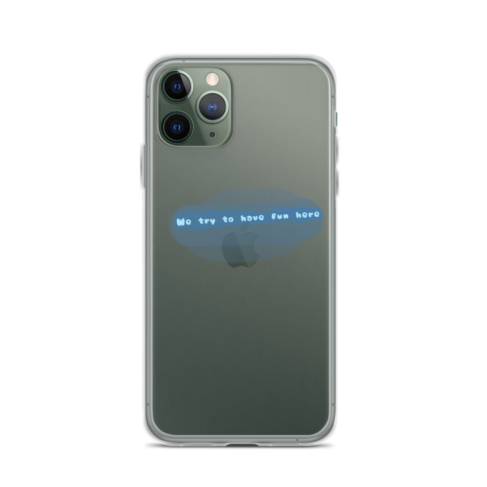 “We try to have fun here” clear iPhone case
