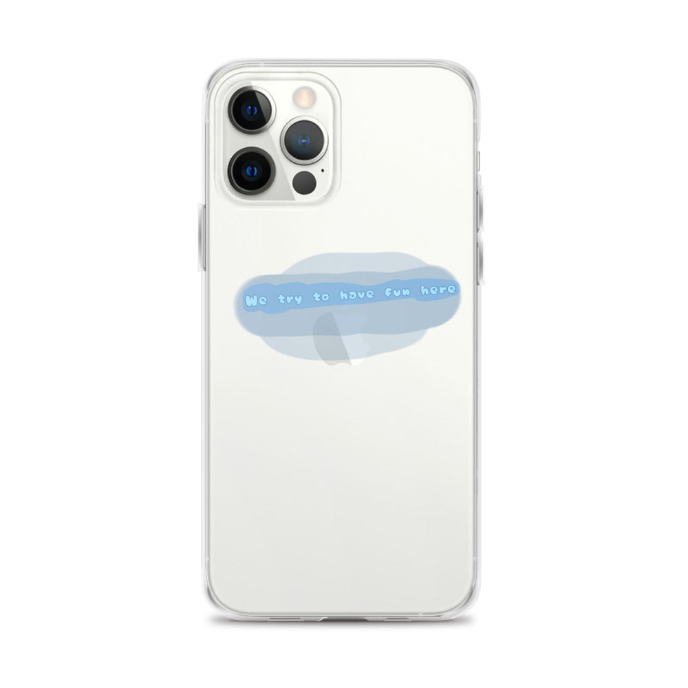 “We try to have fun here” clear iPhone case