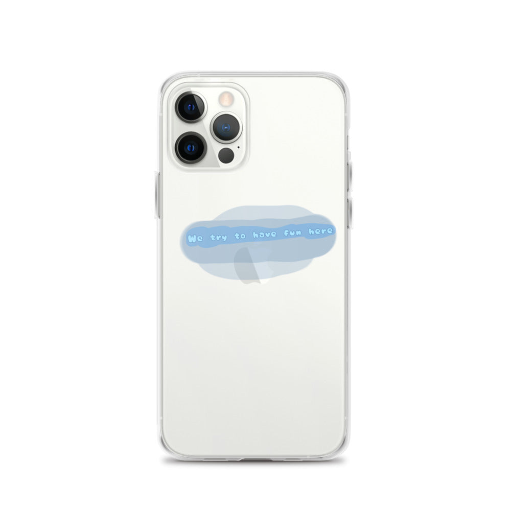 “We try to have fun here” clear iPhone case