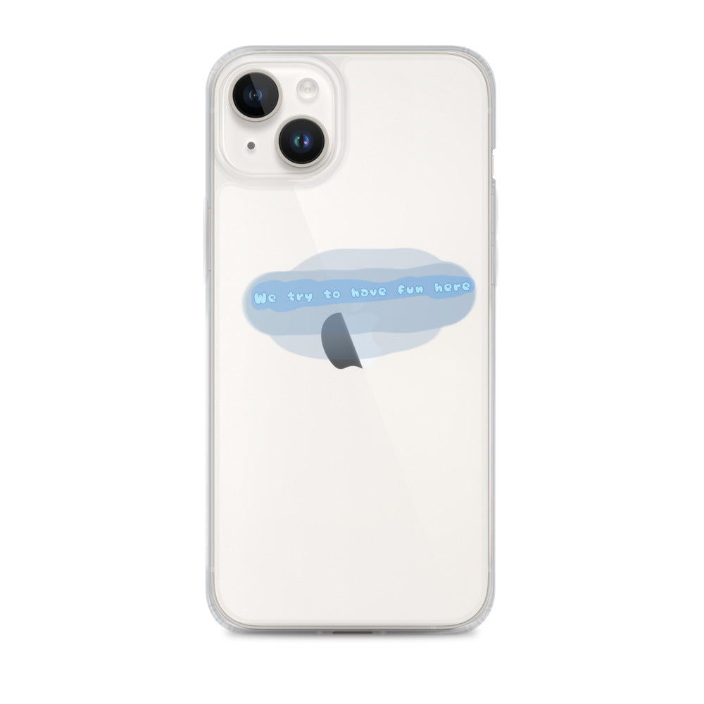 “We try to have fun here” clear iPhone case