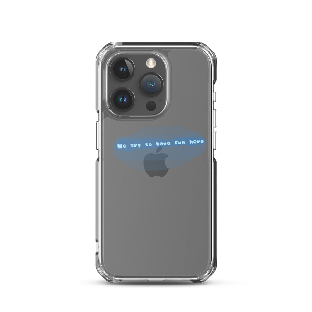 “We try to have fun here” clear iPhone case