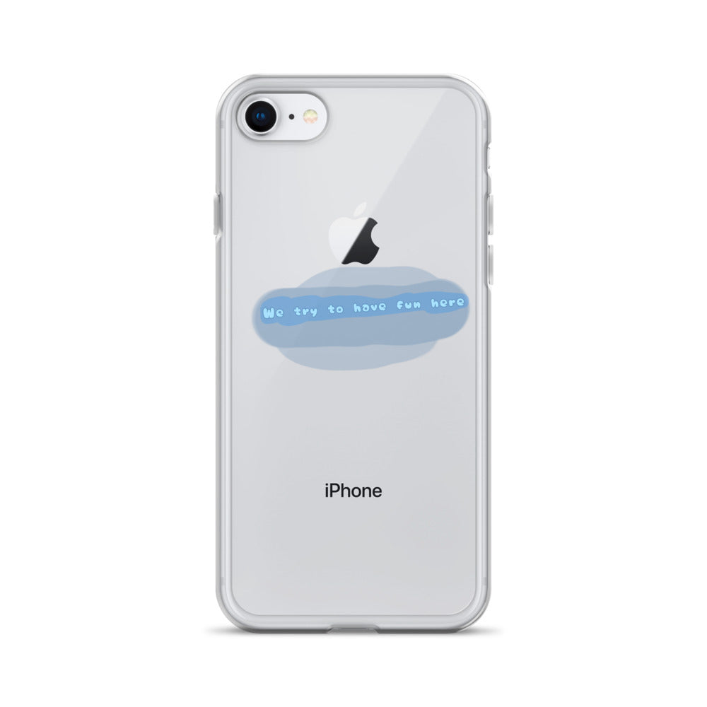 “We try to have fun here” clear iPhone case