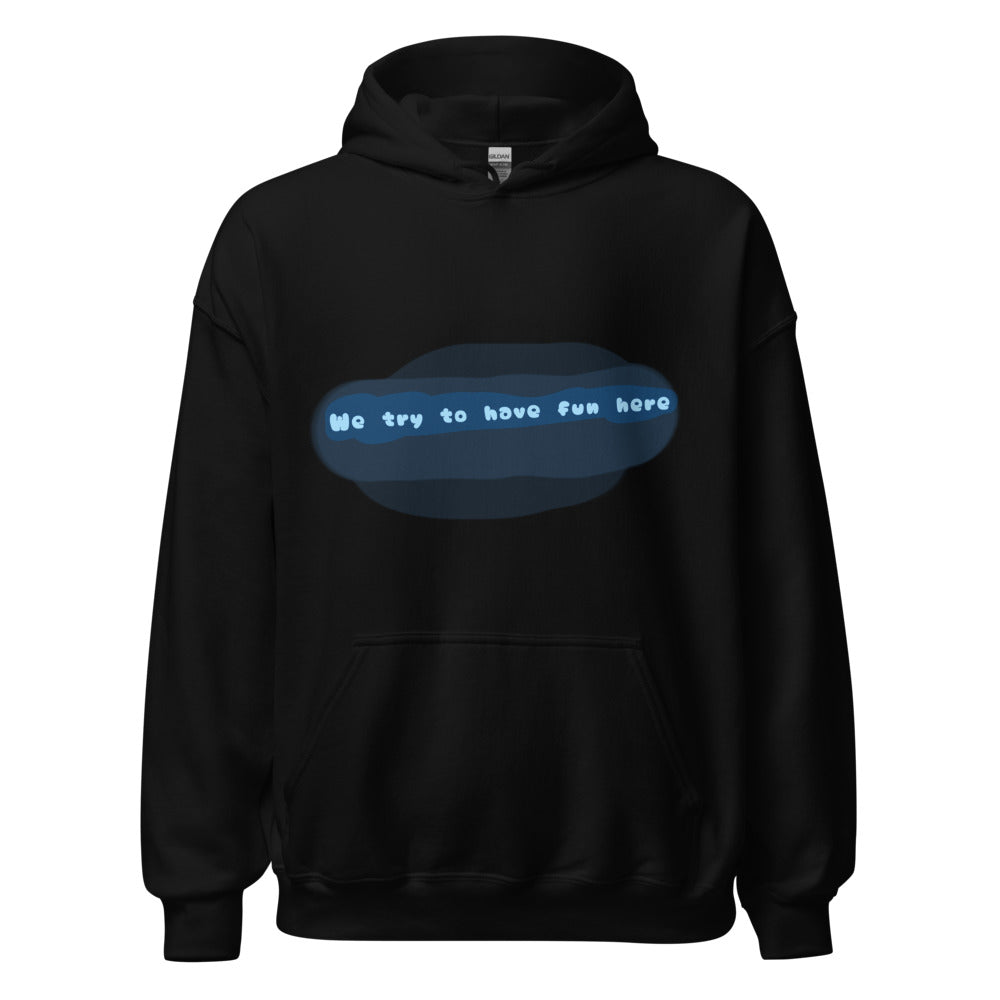 “We try to have fun here” sweat shirt